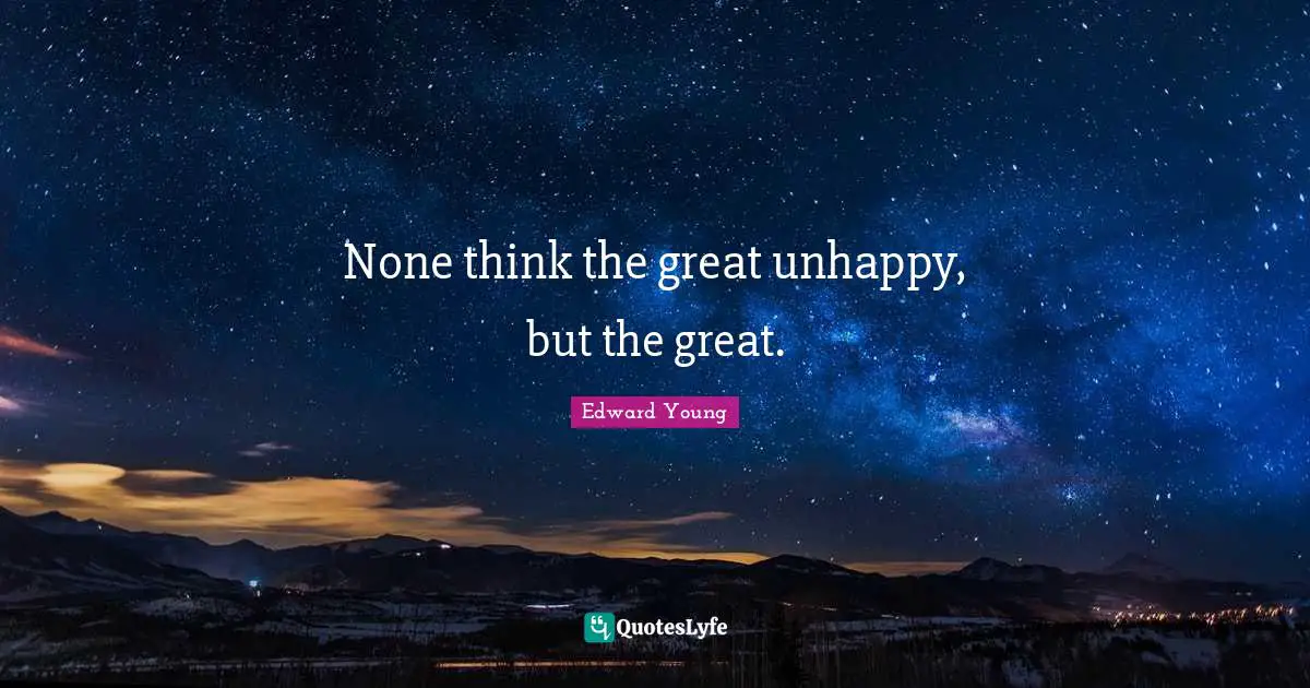 None think the great unhappy, but the great.