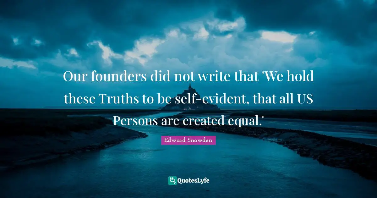 Our founders did not write that 'We hold these Truths to be self-evident, that all US Persons are created equal.'
