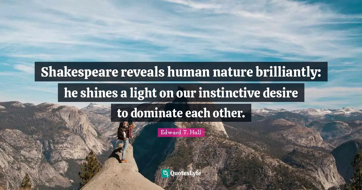 Shakespeare reveals human nature brilliantly: he shines a light on our instinctive desire to dominate each other.