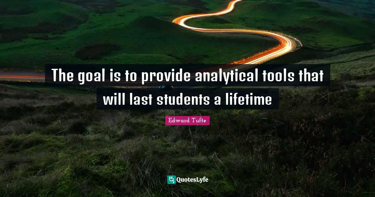 The goal is to provide analytical tools that will last students a lifetime