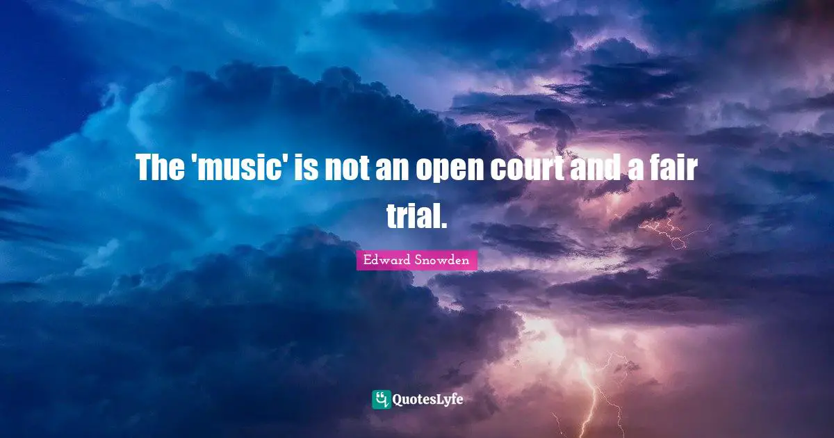 The 'music' is not an open court and a fair trial.