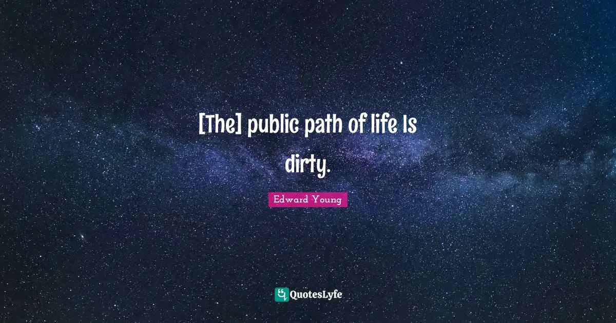 [The] public path of life Is dirty.