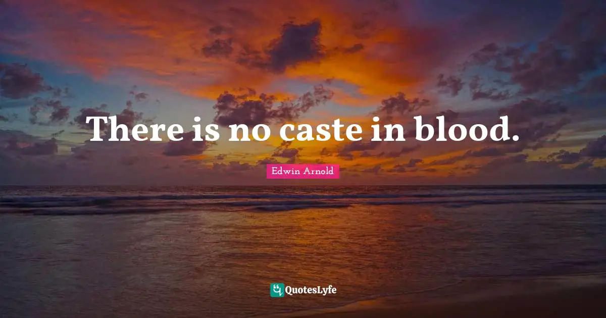 Blood Quotes: "There is no caste in blood."