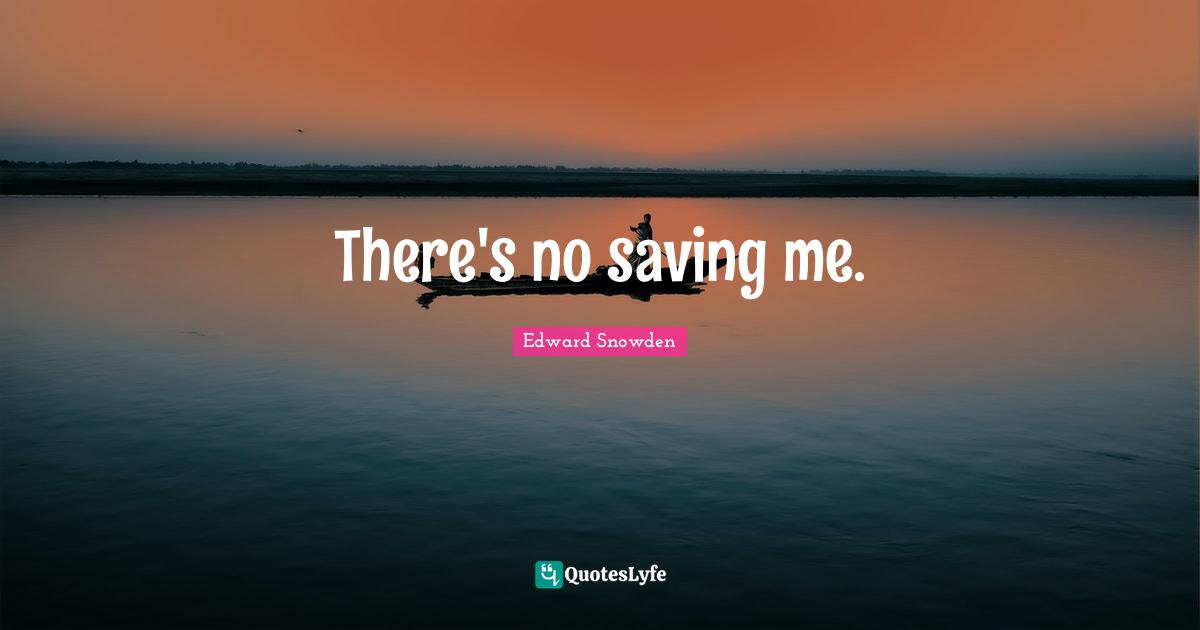 There's no saving me.