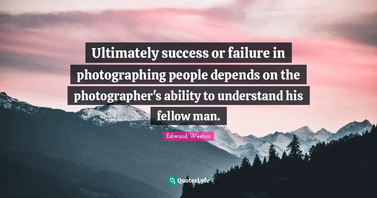 Ultimately success or failure in photographing people depends on the photographer's ability to understand his fellow man.