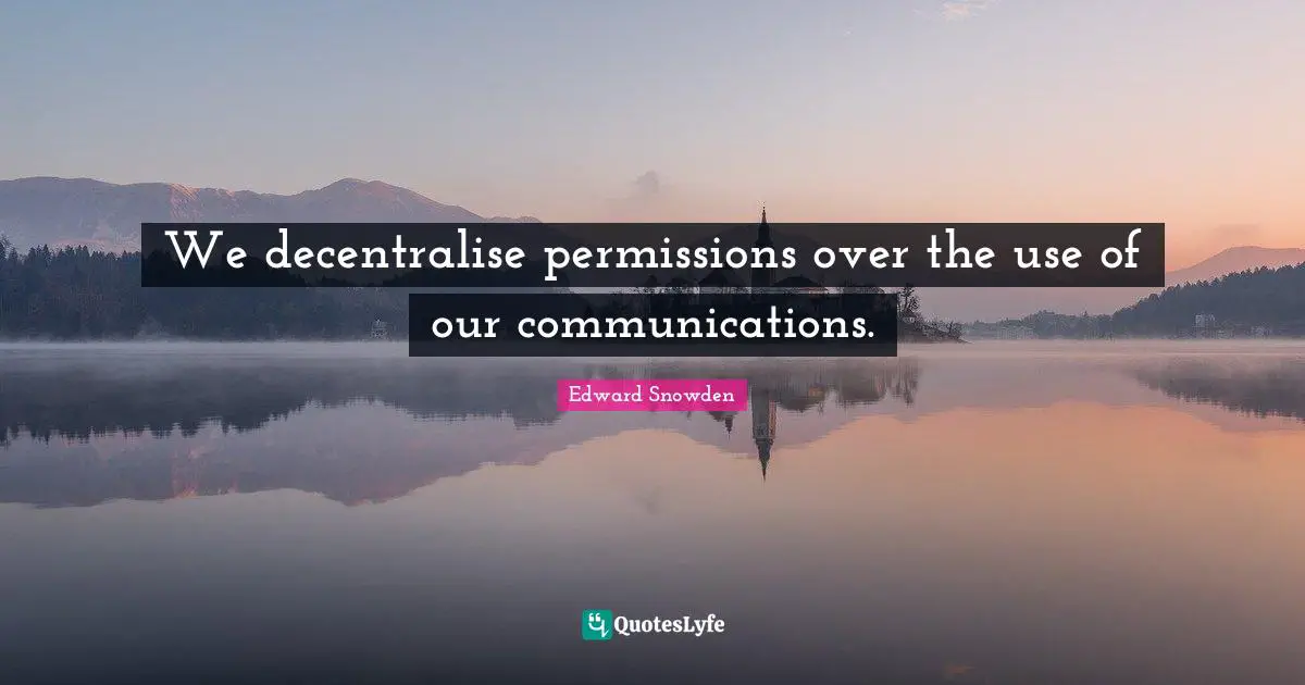 We decentralise permissions over the use of our communications.