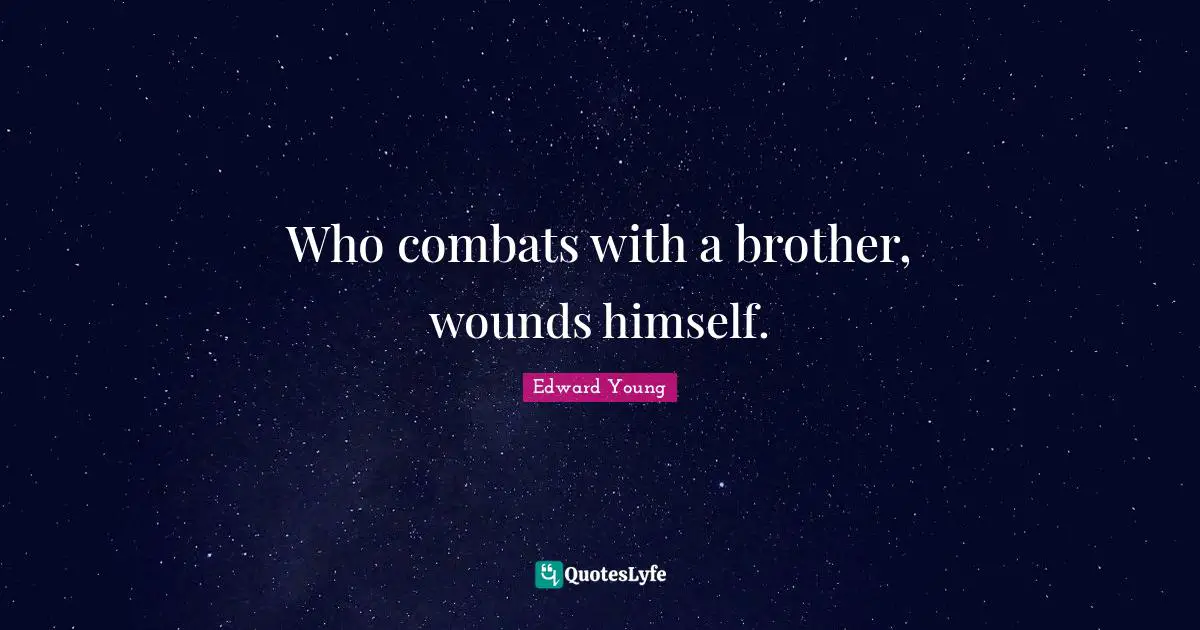 Who combats with a brother, wounds himself.