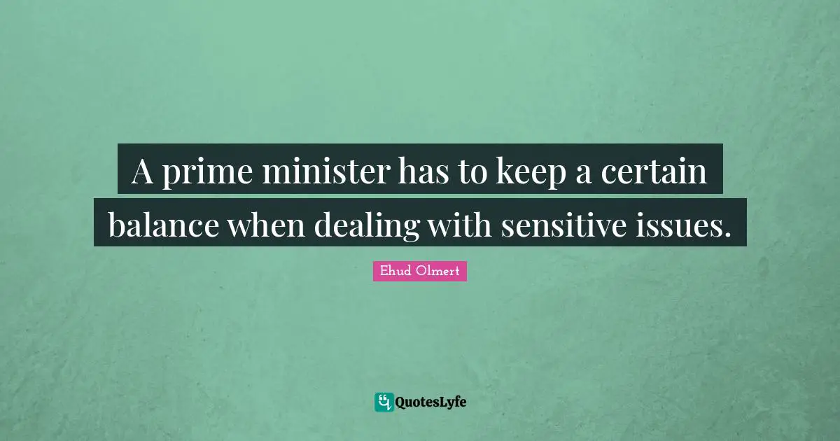A prime minister has to keep a certain balance when dealing with sensitive issues.