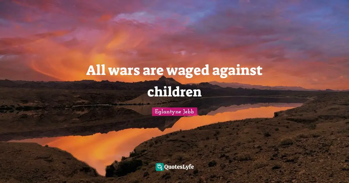 All wars are waged against children