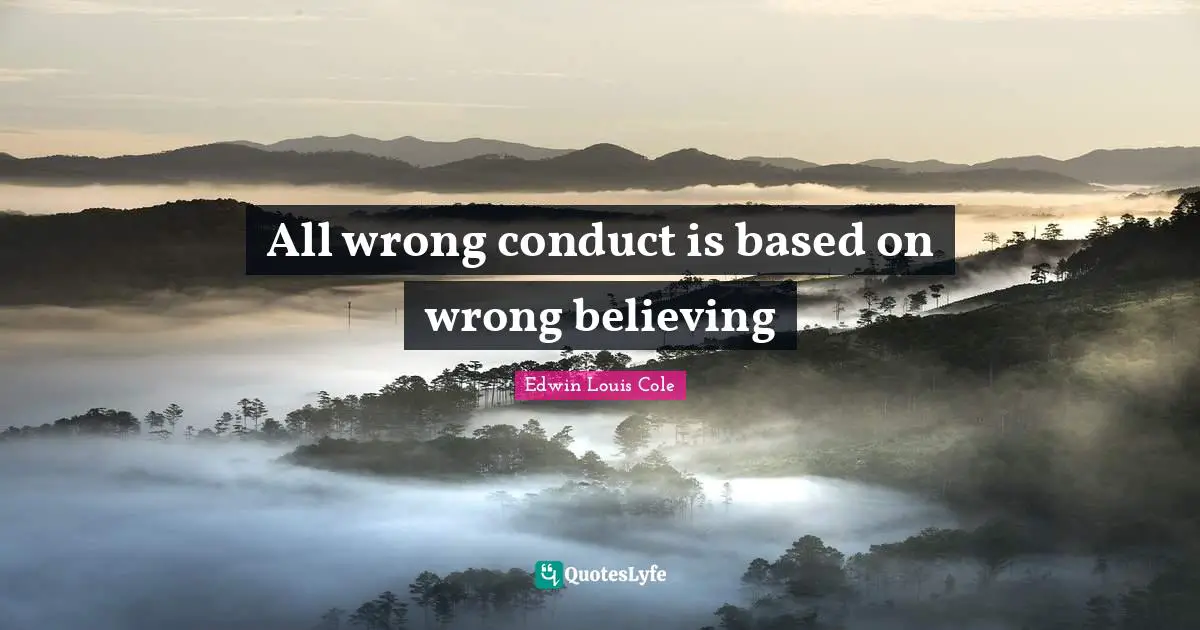All wrong conduct is based on wrong believing