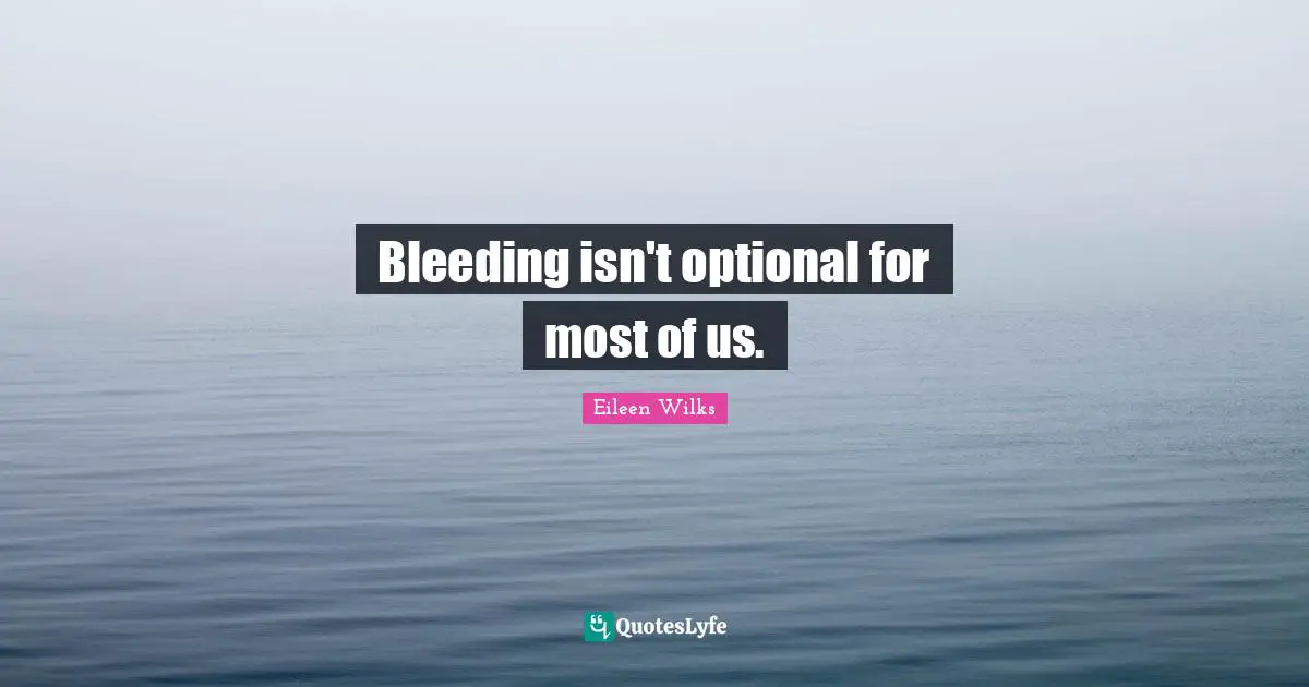 Bleeding isn't optional for most of us.