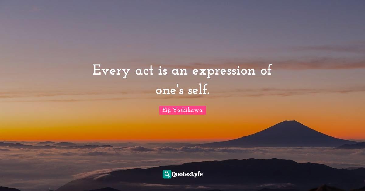 Every act is an expression of one's self.