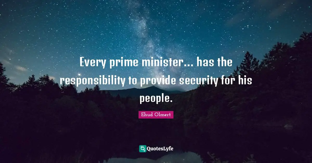 Every prime minister... has the responsibility to provide security for his people.