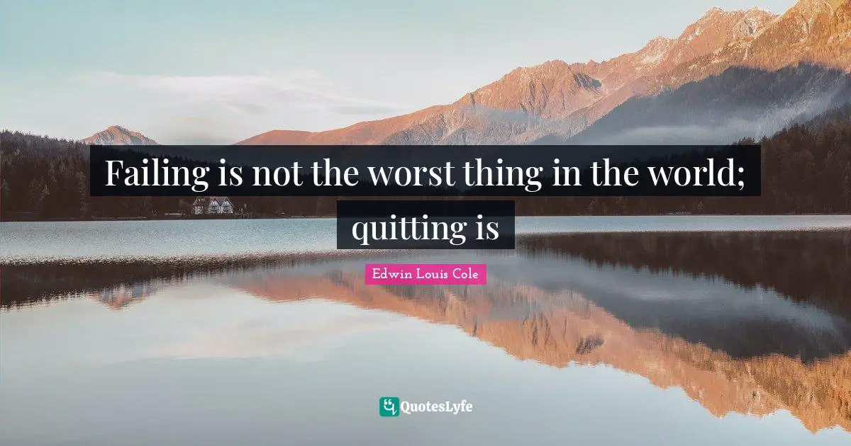 Failing is not the worst thing in the world; quitting is