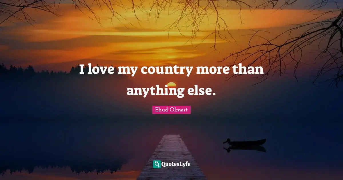 I love my country more than anything else.
