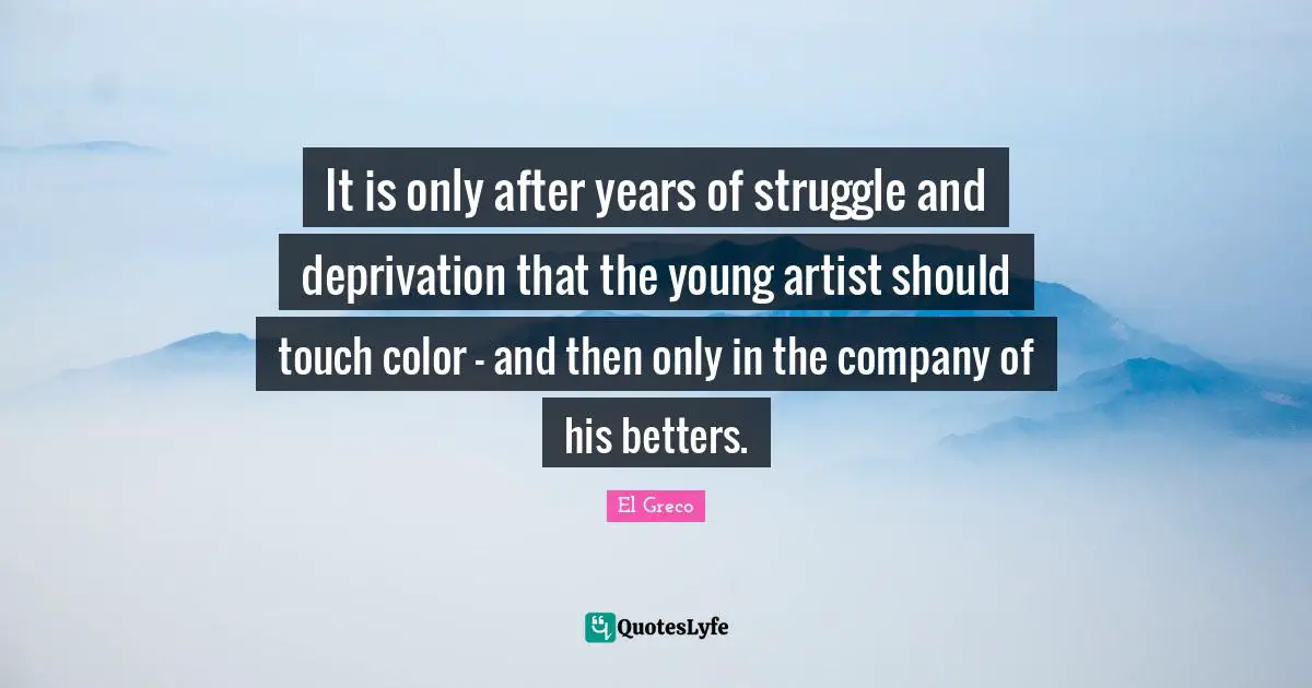 It is only after years of struggle and deprivation that the young artist should touch color - and then only in the company of his betters.