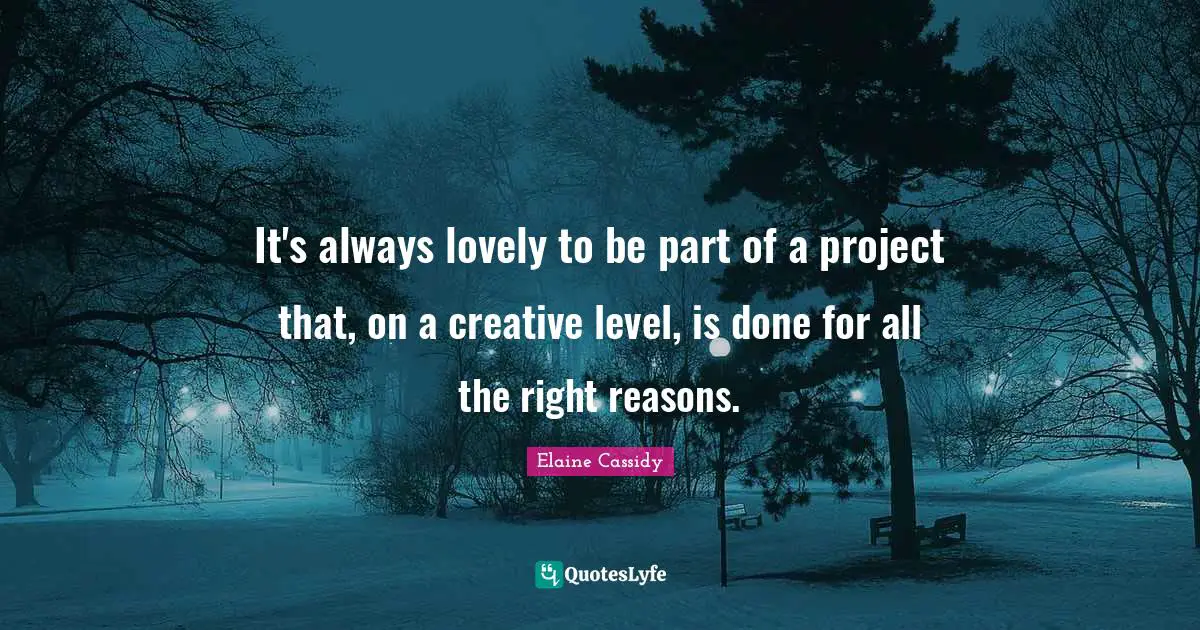 It's always lovely to be part of a project that, on a creative level, is done for all the right reasons.