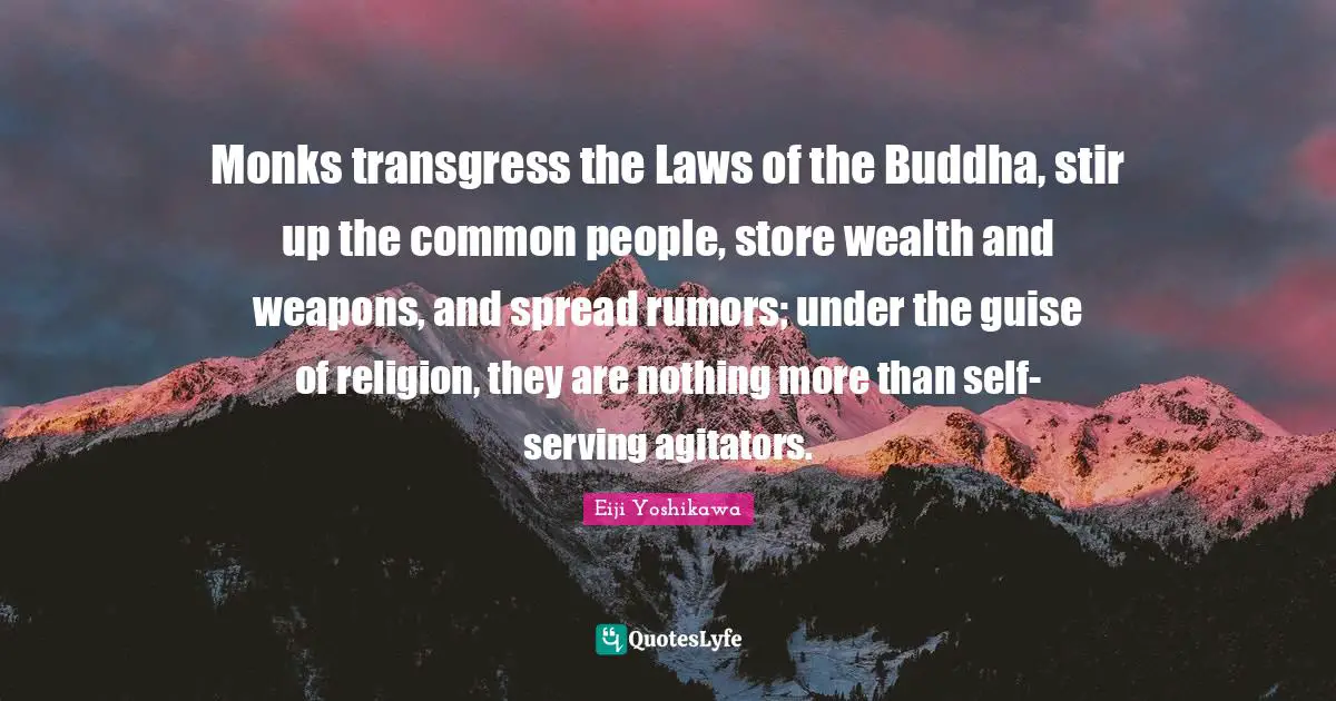 Monks transgress the Laws of the Buddha, stir up the common people, store wealth and weapons, and spread rumors; under the guise of religion, they are nothing more than self-serving agitators.