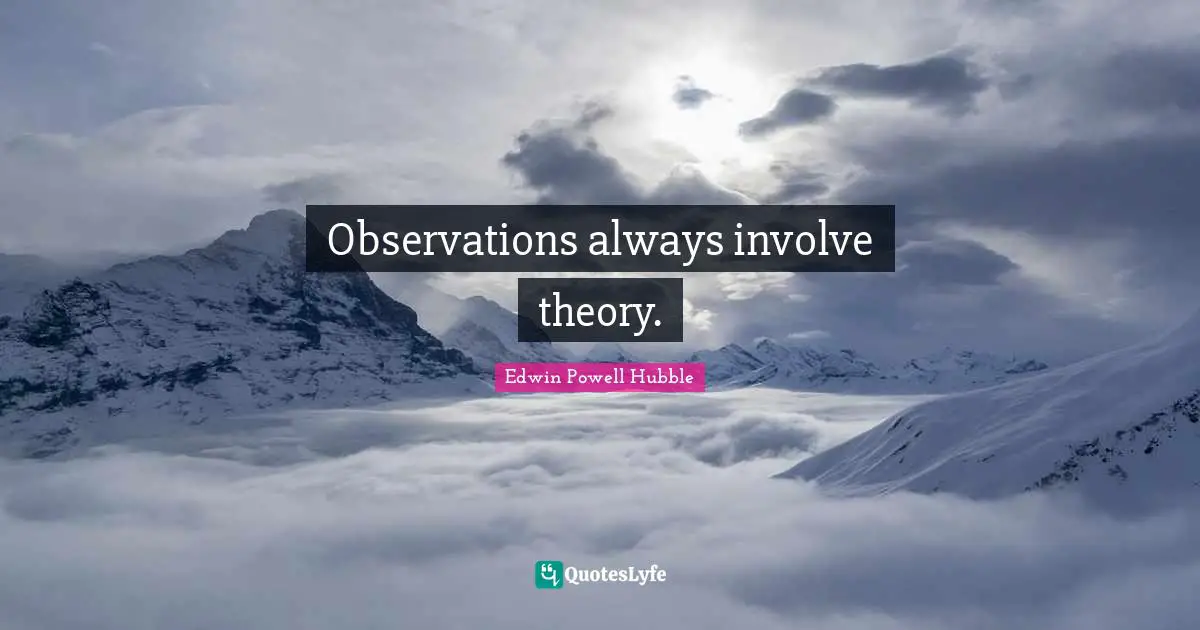 Observations always involve theory.
