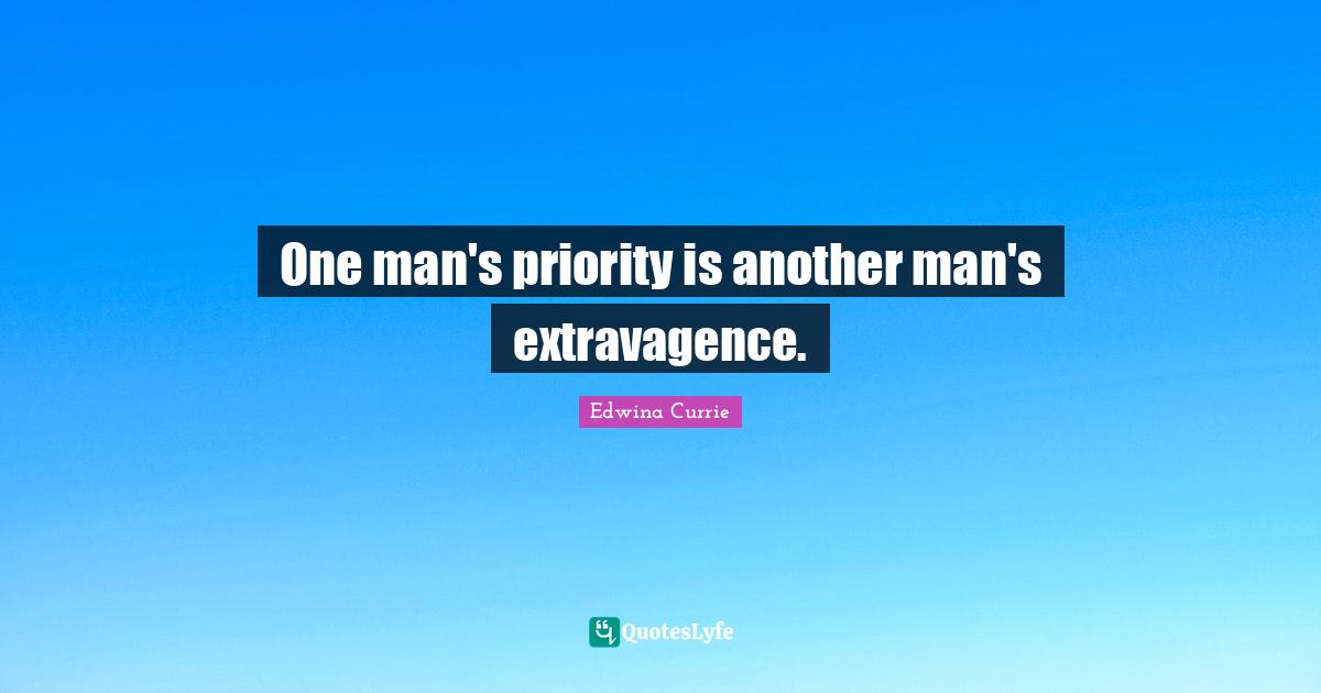 One man's priority is another man's extravagence.