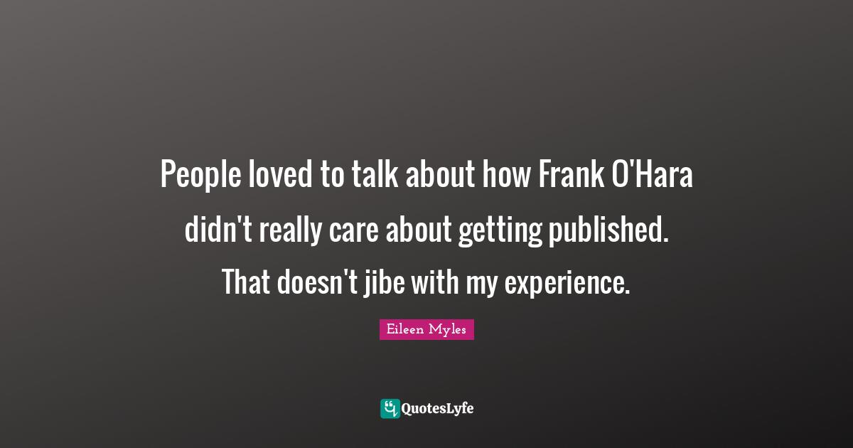 People loved to talk about how Frank O'Hara didn't really care about getting published. That doesn't jibe with my experience.