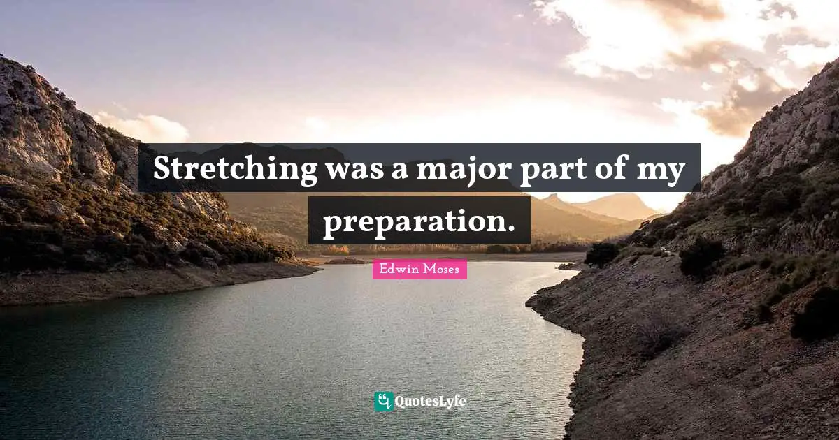 Majors Quotes: "Stretching was a major part of my preparation."