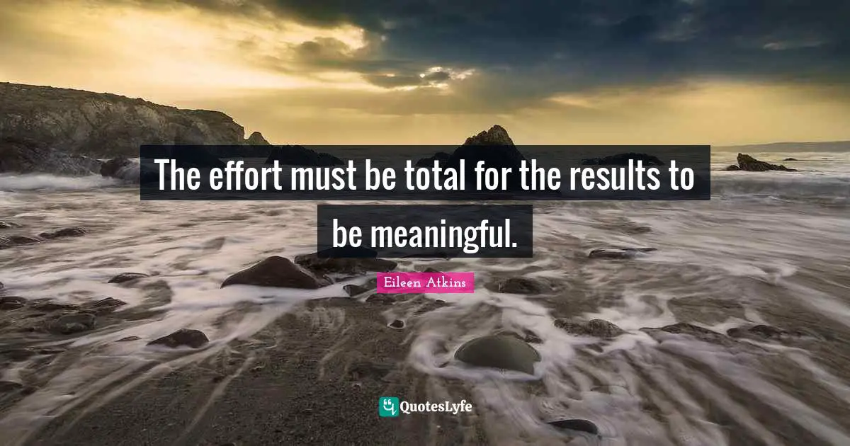 The effort must be total for the results to be meaningful.