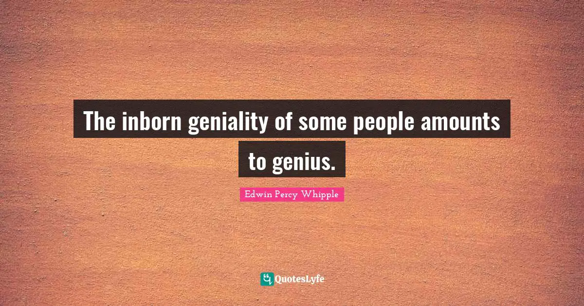 Cheerfulness Quotes: "The inborn geniality of some people amounts to genius."