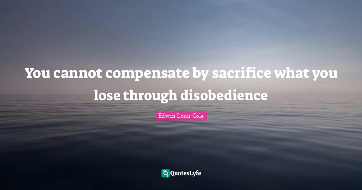 You cannot compensate by sacrifice what you lose through disobedience