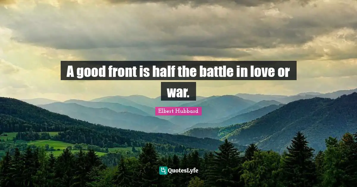 A good front is half the battle in love or war.