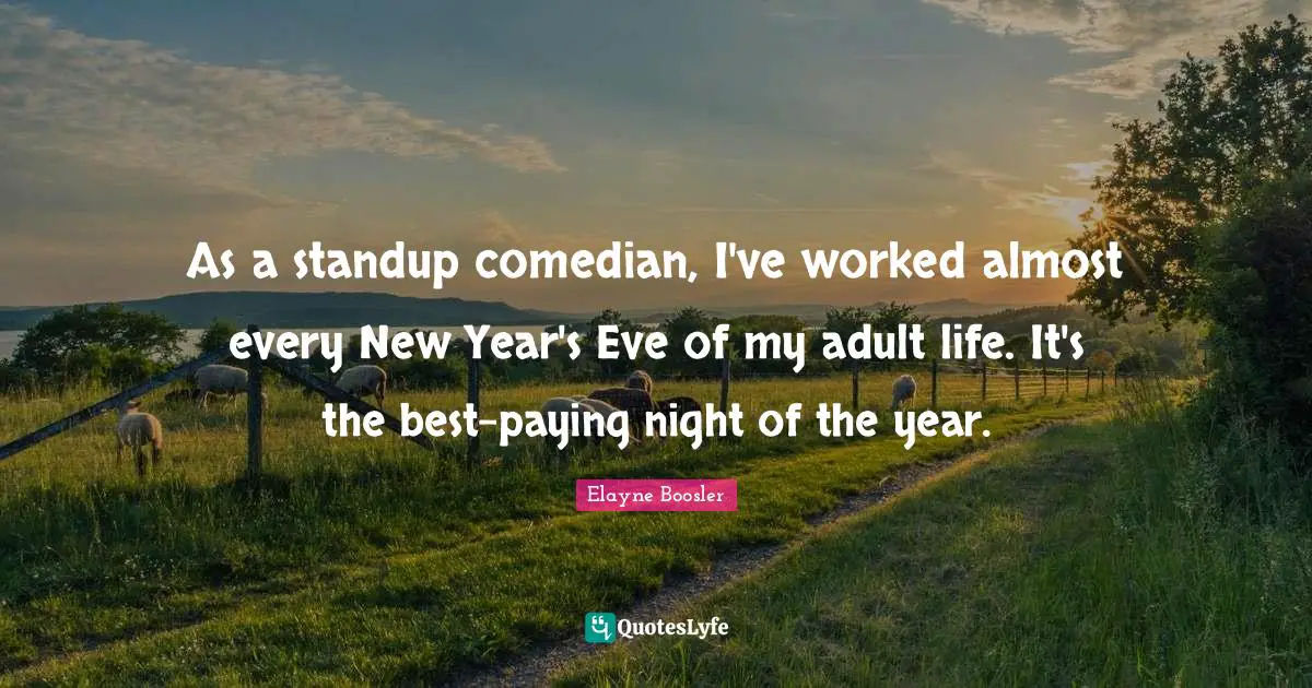 As a standup comedian, I've worked almost every New Year's Eve of my adult life. It's the best-paying night of the year.