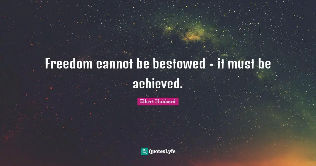 9 11 Memorial Quotes: "Freedom cannot be bestowed - it must be achieved."