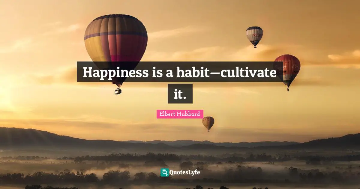 Stay Positive Quotes: "Happiness is a habit—cultivate it."
