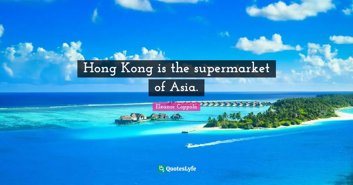 Hong Kong is the supermarket of Asia.