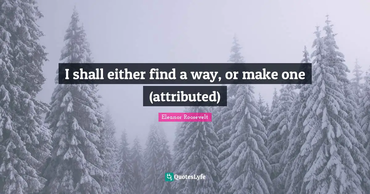 I shall either find a way, or make one (attributed)