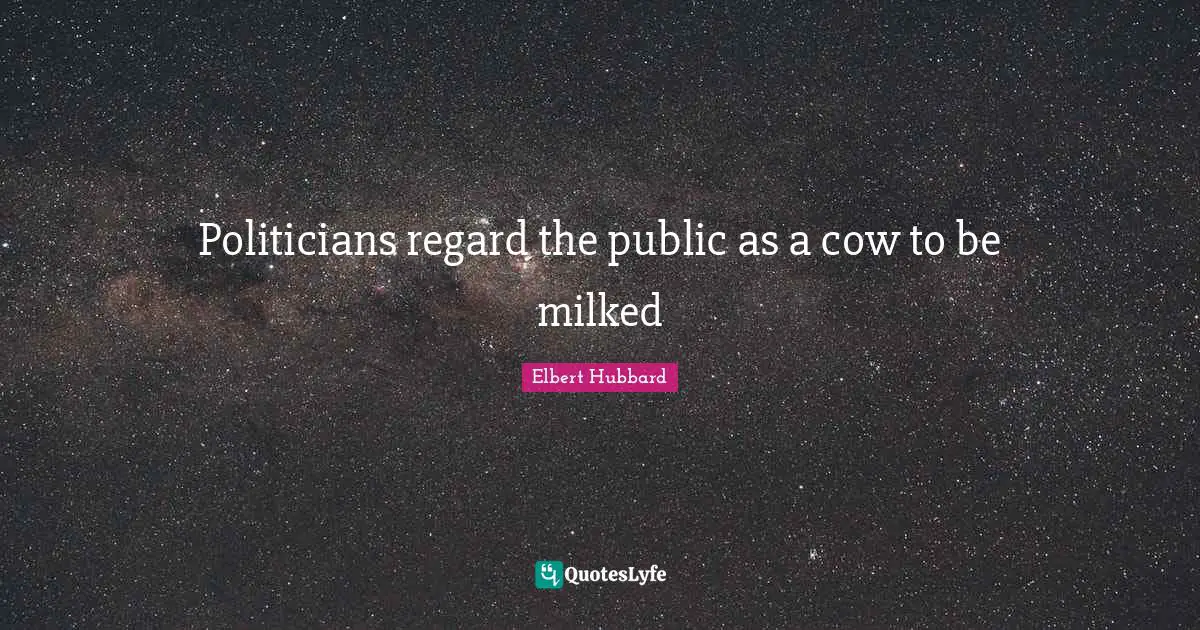 Politicians regard the public as a cow to be milked