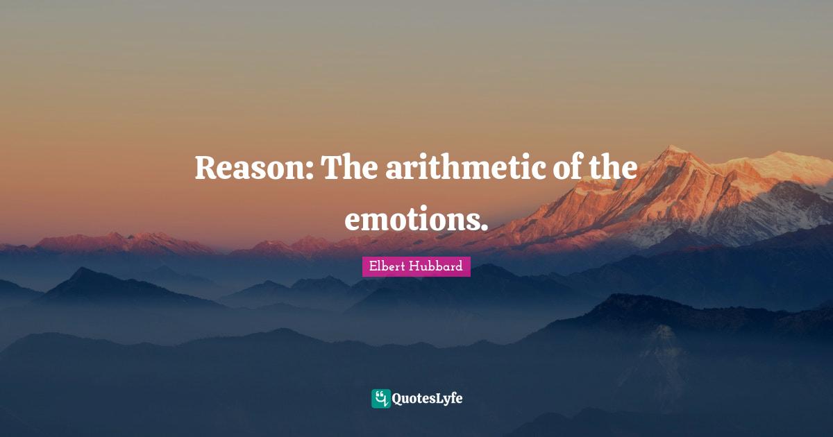 Arithmetic Quotes: "Reason: The arithmetic of the emotions."