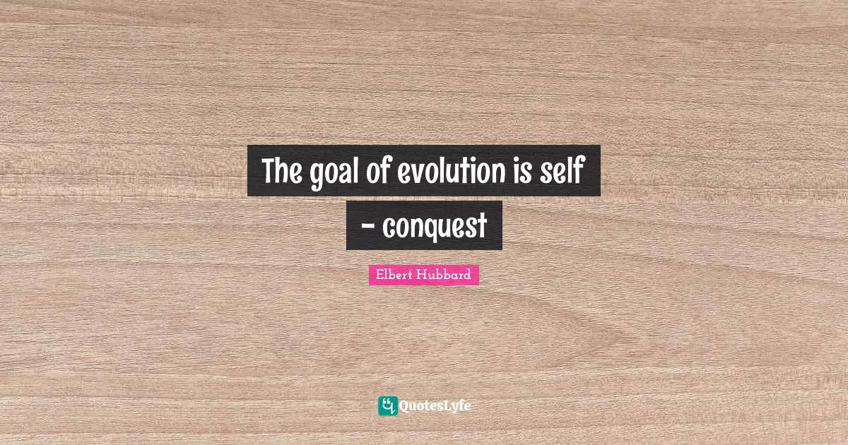 The goal of evolution is self - conquest