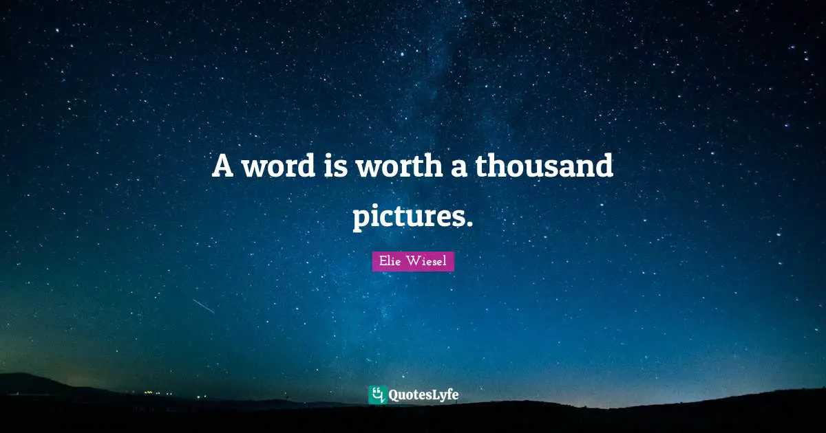 A word is worth a thousand pictures.