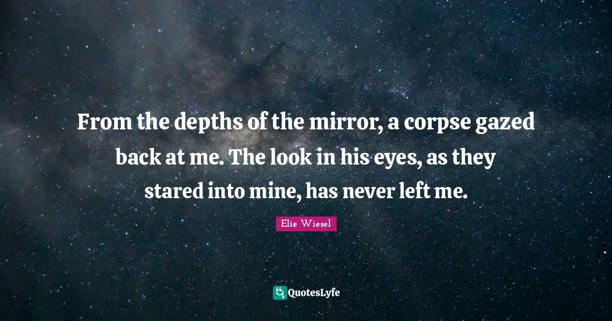 From the depths of the mirror, a corpse gazed back at me. The look in his eyes, as they stared into mine, has never left me.