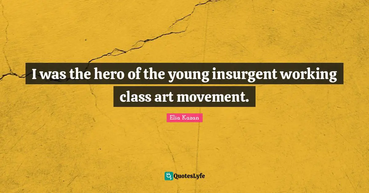 I was the hero of the young insurgent working class art movement.