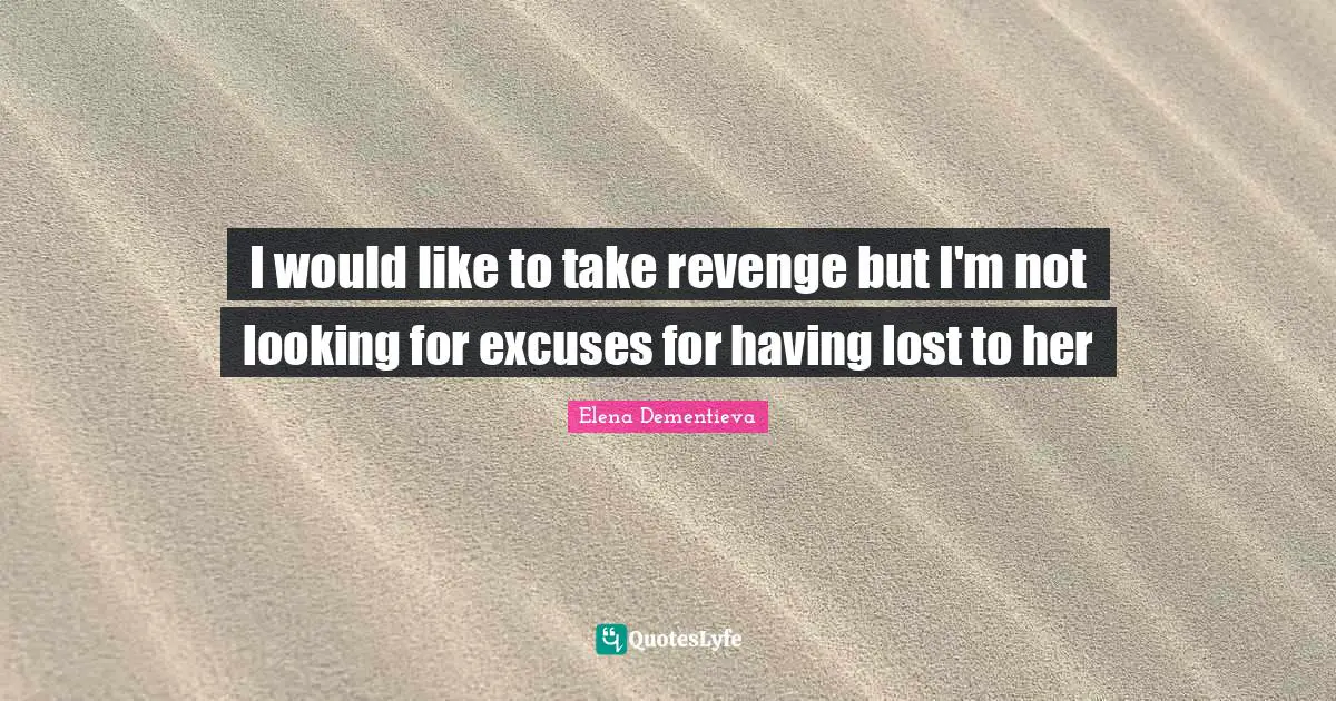 I would like to take revenge but I'm not looking for excuses for having lost to her