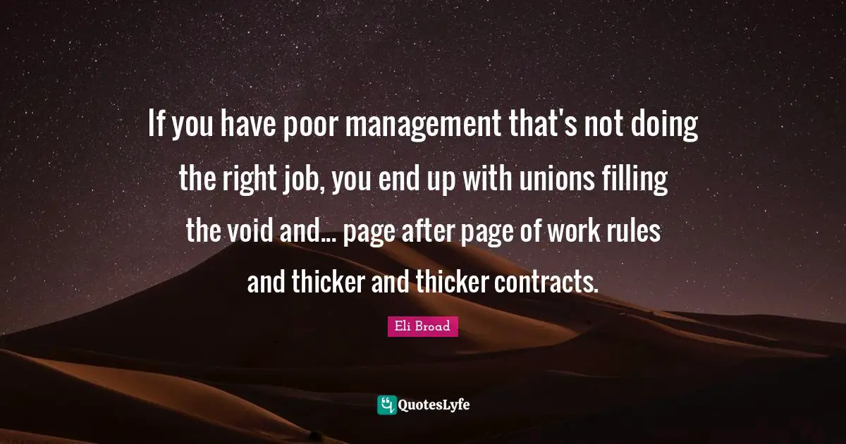 If you have poor management that's not doing the right job, you end up with unions filling the void and... page after page of work rules and thicker and thicker contracts.