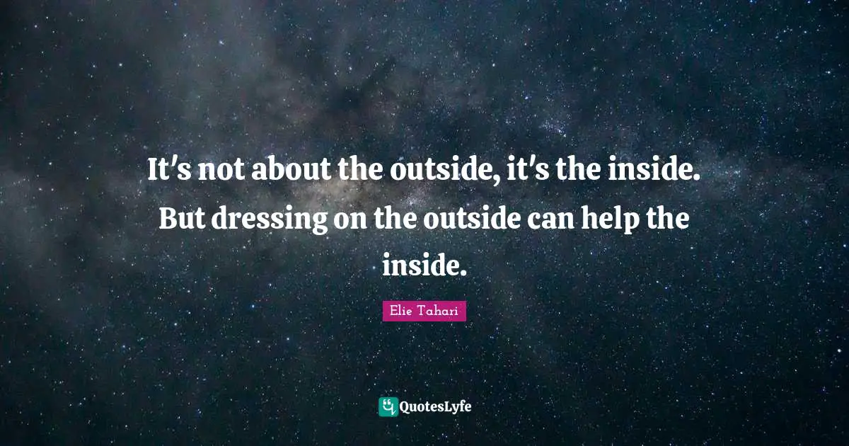 It's not about the outside, it's the inside. But dressing on the outside can help the inside.