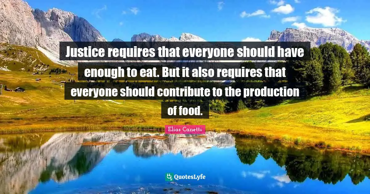 Justice requires that everyone should have enough to eat. But it also requires that everyone should contribute to the production of food.