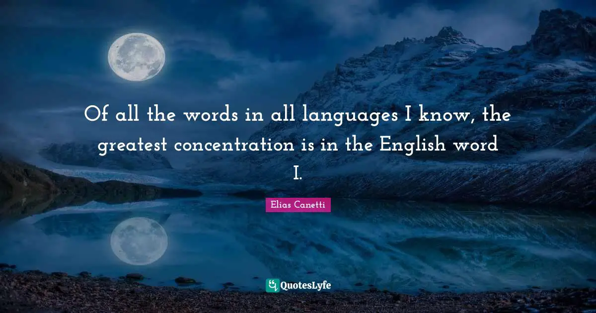 Of all the words in all languages I know, the greatest concentration is in the English word I.