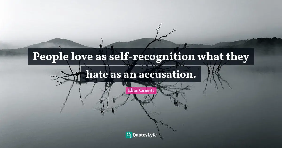 Accusation Quotes: "People love as self-recognition what they hate as an accusation."
