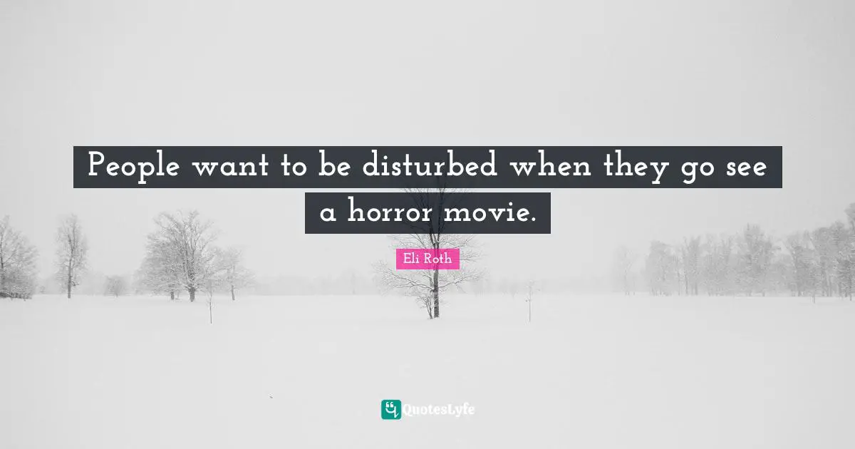 People want to be disturbed when they go see a horror movie.