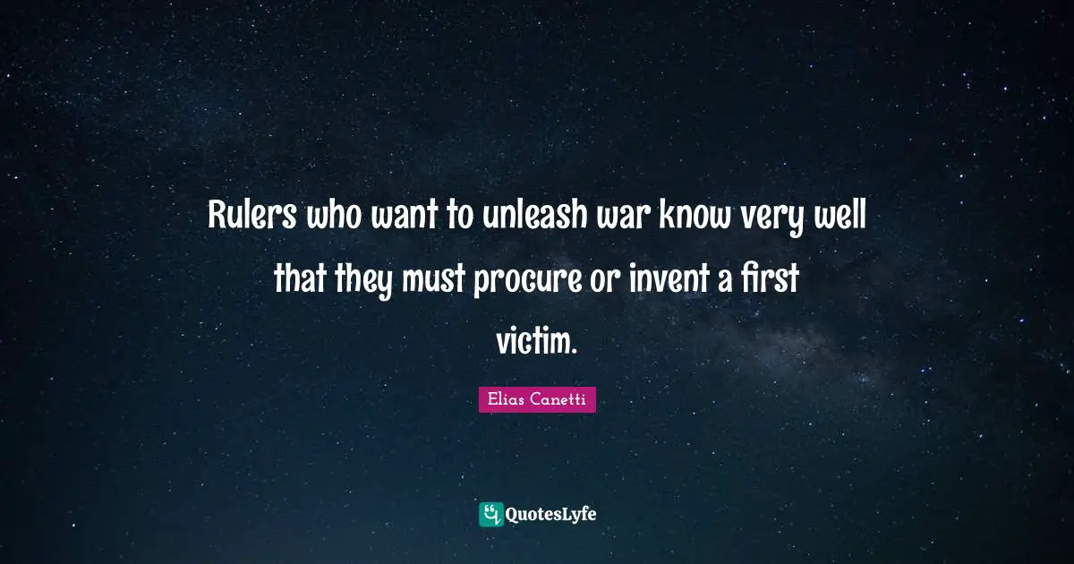 Rulers who want to unleash war know very well that they must procure or invent a first victim.