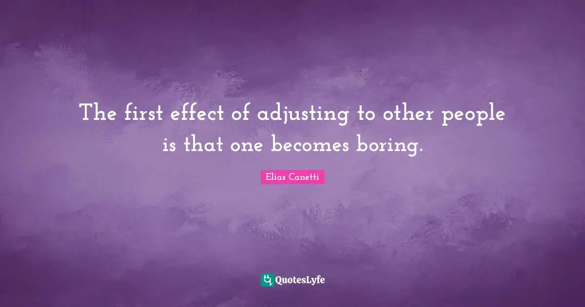 Adjusting Quotes: "The first effect of adjusting to other people is that one becomes boring."